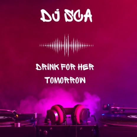 Drink For Her Tomorrow | Boomplay Music