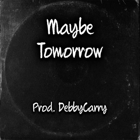 Maybe Tomorrow | Boomplay Music