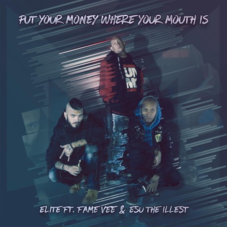 Put Your Money Where Your Mouth Is ft. Fame & Esu The Illest | Boomplay Music