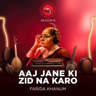 Aaj Jane Ki Zid Na Karo (Coke Studio Season 8)