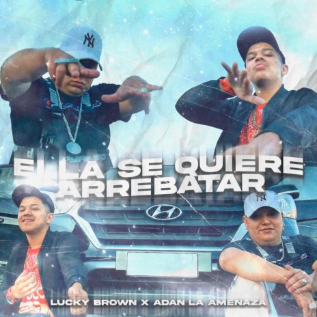 Ella Se Quiere Arrebatar ft. Adan la Amenaza | Boomplay Music