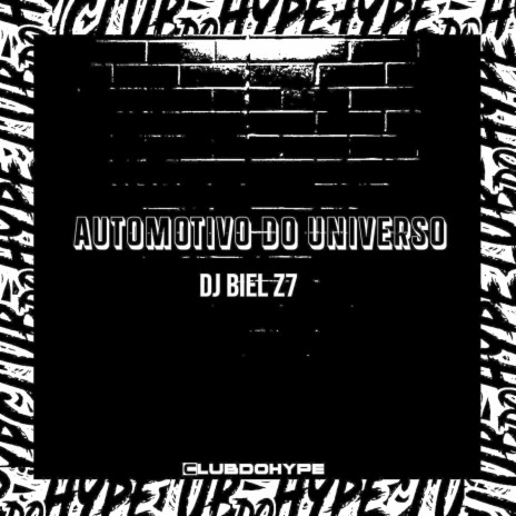 AUTOMOTIVO DO UNIVERSO ft. DJ BIEL Z7 | Boomplay Music