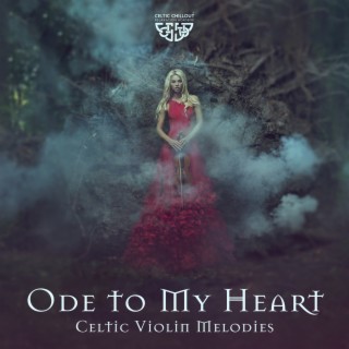 Ode to My Heart: Celtic Violin Relaxing Melodies to Harmonize Your Heart, and Open the Doors to Spiritual Enlightenment, Healing Meditation Journey