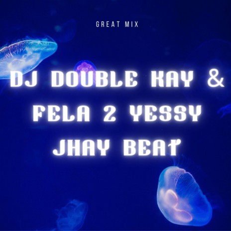 DJ DOUBLE KAY & FELA 2 YESSY JHAY BEAT | Boomplay Music