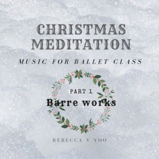 Christmas Meditation Music for Ballet Class Part 1. Barre Works