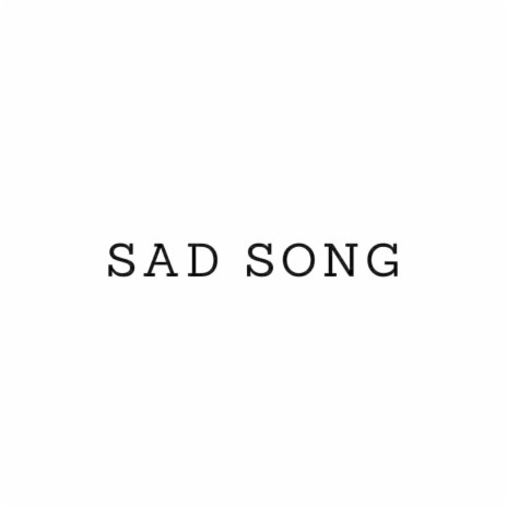 Sad Song | Boomplay Music