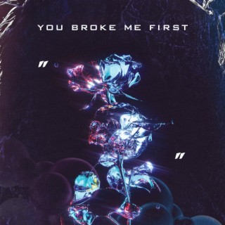 You Broke Me First