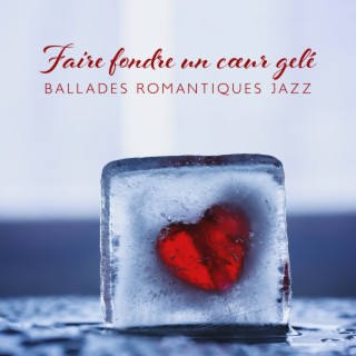 Faire fondre un cœur gelé: Ballades romantiques musique jazz pour les amoureux de l'hiver et les nuits romantiques