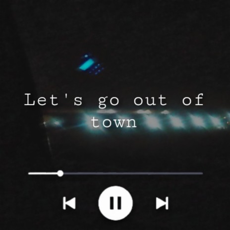 Let's Go Out Of Town | Boomplay Music