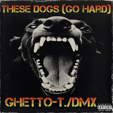 These Dogs (Go Hard) ft. DMX | Boomplay Music