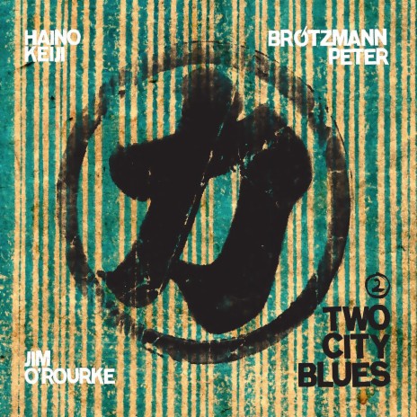 Two City Blues 2 ft. Keiji Haino & Jim O´Rourke