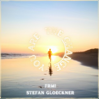 You Are The Change ft. Stefan Gloeckner lyrics | Boomplay Music