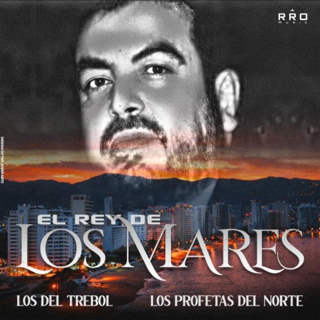 El Rey De Los Mares ft. Los Profetas Del Norte | Boomplay Music