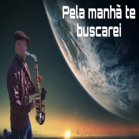 Pela Manhã Te Buscarei | Boomplay Music