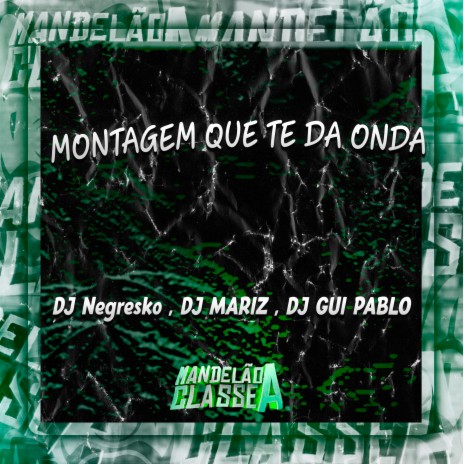 Montagem Que Te da Onda ft. DJ MARIZ & DJ Gui Pablo | Boomplay Music