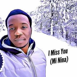 I Miss You (Mi Nina)