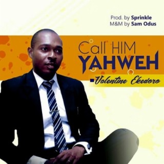 Call Him Yahweh