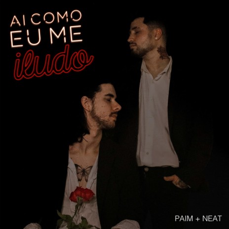 Ai Como Eu Me Iludo ft. Neat Mc | Boomplay Music