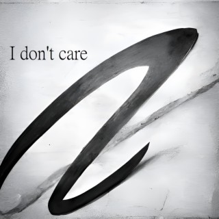 I don't care