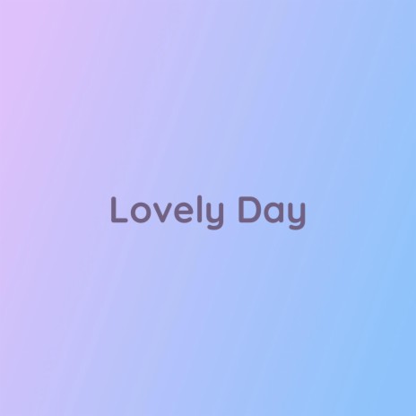 Lovely Day | Boomplay Music