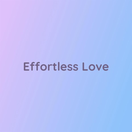 Effortless Love | Boomplay Music