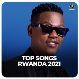 Top Songs Rwanda 2021