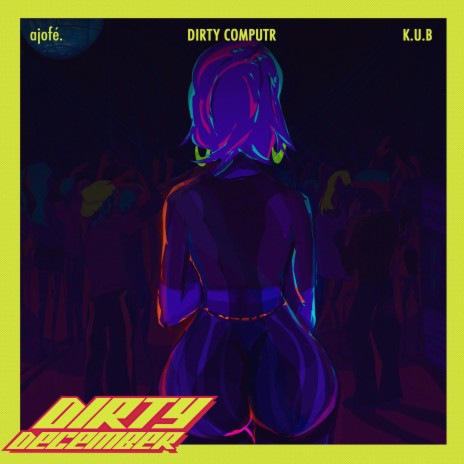 DIRTY DECEMBER. ft. K.U.B. & DIRTY COMPUTR.