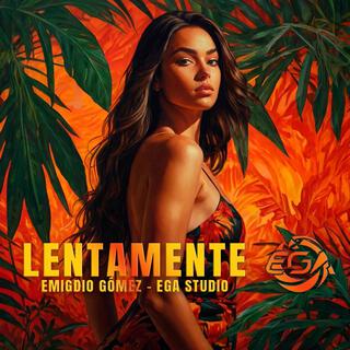 LENTAMENTE | La Canción Que Te Hará Arder en Llamas lyrics | Boomplay Music