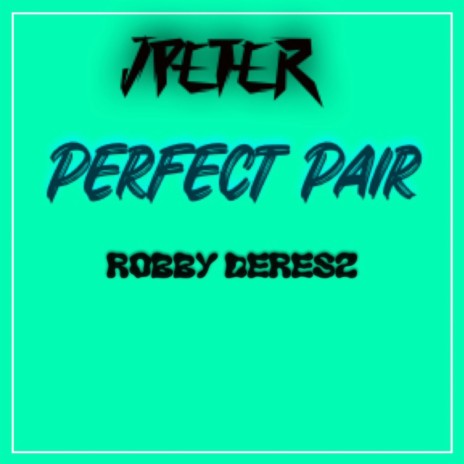 Perfect Pair ft. Robby Deresz | Boomplay Music