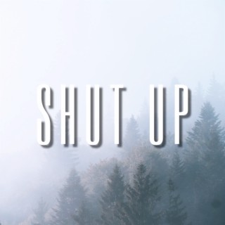 Shut up | Boomplay Music