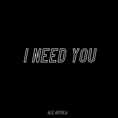 I Need You | Boomplay Music