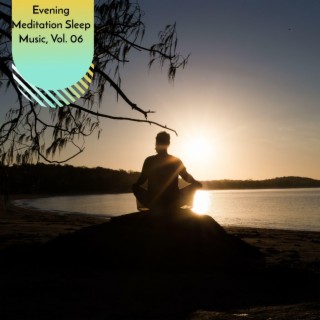 Evening Meditation Sleep Music, Vol. 06