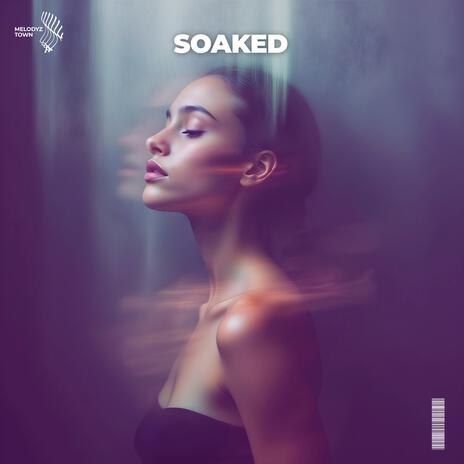 Soaked ft. Melodyz Town | Boomplay Music