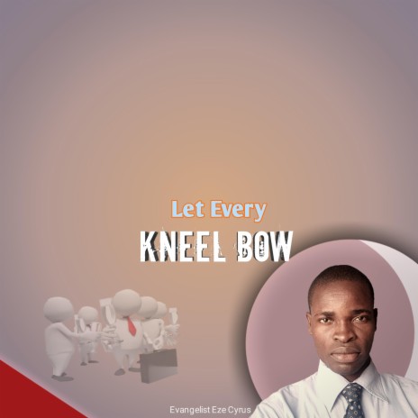 Let Every Kneel bow
