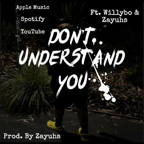 Don't Understand You ft. Zayuhs & Willybo | Boomplay Music