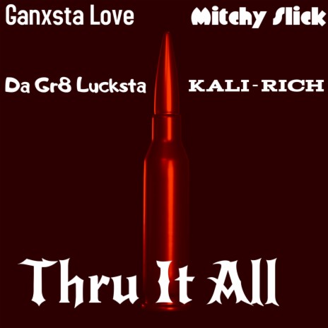 Thru It All ft. Mitchy Slick, Kali-Rich & Da Gr8 Lucksta | Boomplay Music