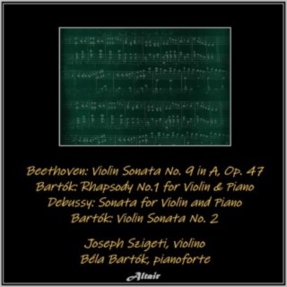 Beethoven: Violin Sonata NO. 9 in a, OP. 47 - Bartók: Rhapsody NO.1 for Violin & Piano - Debussy: Sonata for Violin and Piano - Bartók: Violin Sonata NO. 2 (Live)