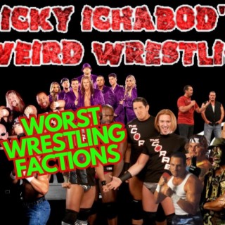 Icky Ichabod’s Weird Wrestling #103 - The Worst Wrestling Factions - 12-22-2023