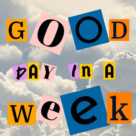 GOOD DAY IN A WEEK | Boomplay Music