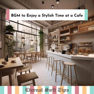 Bgm to Enjoy a Stylish Time at a Cafe