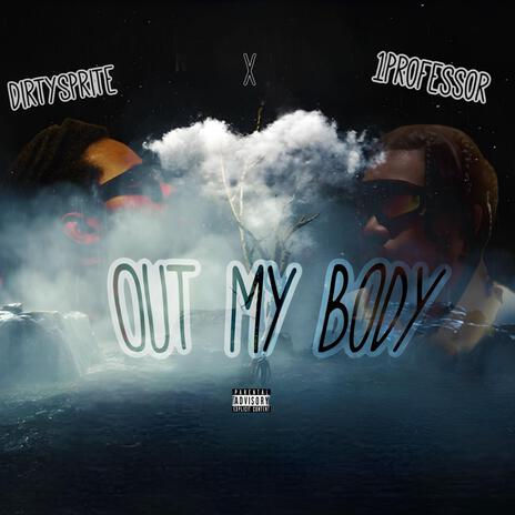 OUT MY BODY ft. 1Professor | Boomplay Music