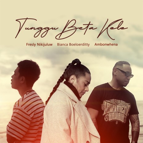 Tunggu Beta Kele (feat. Ambonwhena & Bianca Boeloerditty) | Boomplay Music