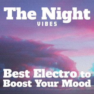 The Night Vibes: Best Electro to Boost Your Mood