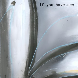 If you have sex