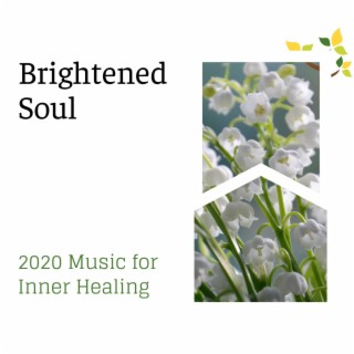 Brightened Soul - 2020 Music for Inner Healing