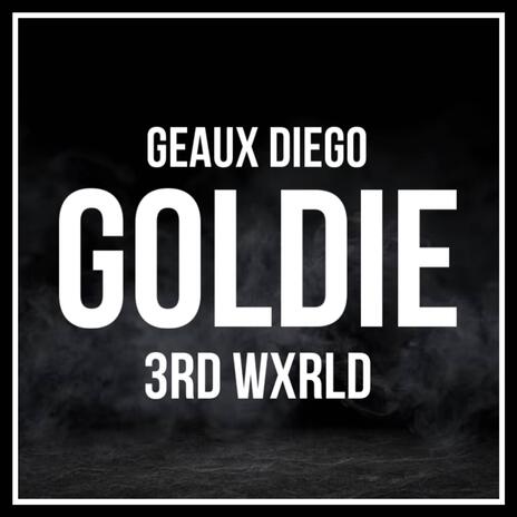 Goldie ft. Geaux Diego