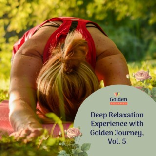 Deep Relaxation Experience with Golden Journey, Vol. 5