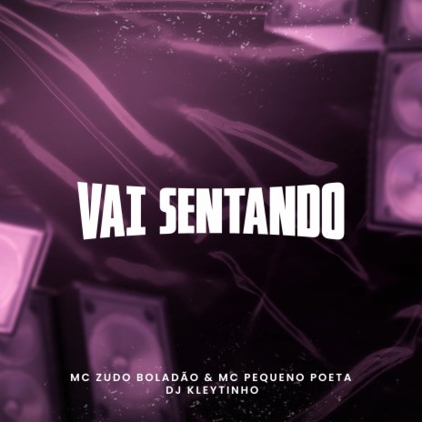 Vai Sentando ft. DJ Kleytinho & MC Pequeno Poeta | Boomplay Music