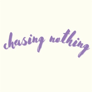 chasing nothing