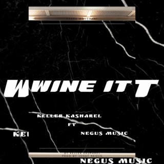Wine it ft. Negus music lyrics | Boomplay Music